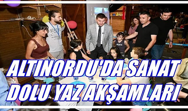 Altınordu’da Yaz Akşamları Şenlendi: Çocuklar İçin Sanat Atölyeleri Kuruldu