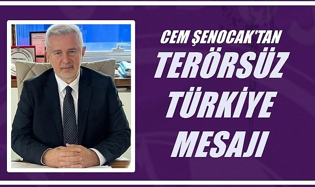 Cem Şenocak’tan “Terörsüz Türkiye” Mesajı: Yeni Bir Dönemin Başlangıcı