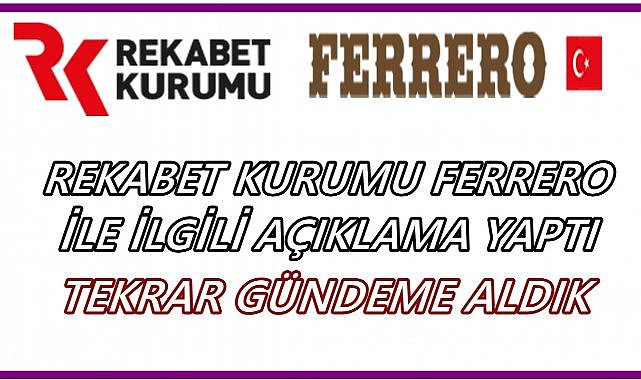 Ferrero’ya Faaliyet Yasağı Yok! Rekabet Kurumu Mahkeme Kararını Açıkladı