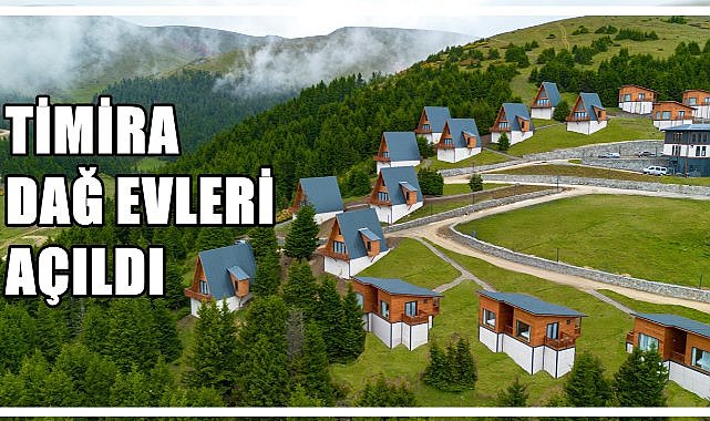 Karadeniz&#039;in Yeni Gözdesi: Timira Dağ Evleri Açıldı