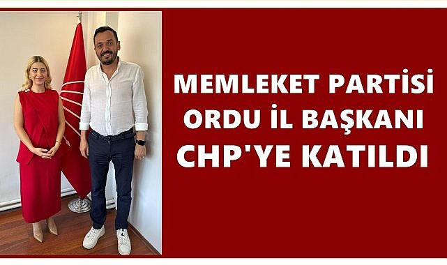 Memleket Partisi Ordu İl Başkanı Öykü Çalış Serdar CHP&#039;ye Katıldı