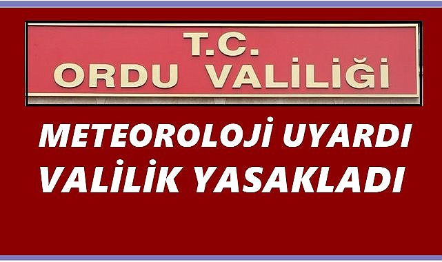 Meteoroloji Uyardı; Ordu Valiliği Yasakladı!