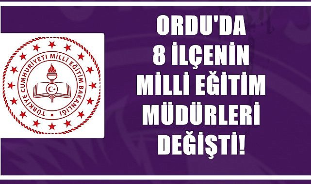 Ordu&#039;da 8 İlçenin Milli Eğitim Müdürü Değişti