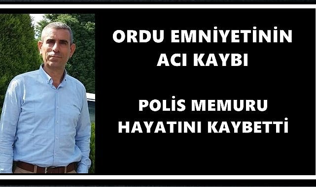 Ordu’da Görevli Polis Memuru Hayatını Kaybetti