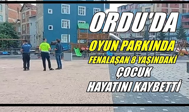 Ordu’da Kalp Krizi Şüphesi: 8 Yaşındaki Çocuk Oyun Parkında Hayatını Kaybetti