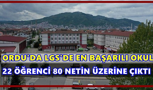 Ordu&#039;da LGS Birincisi Belli Oldu: İşte En Başarılı Ortaokul 22 Öğrenci 80 Netin Üzerine Çıktı