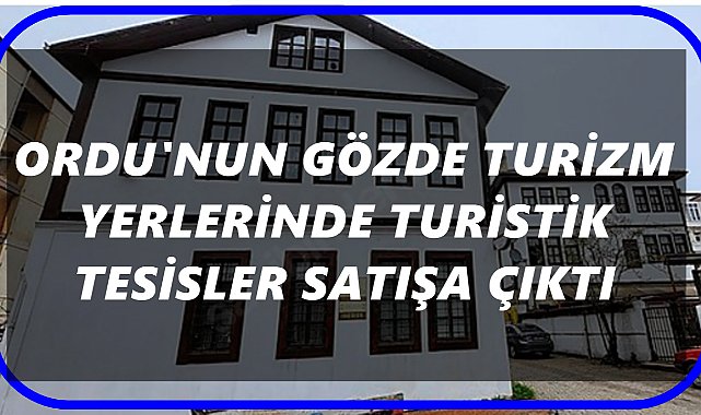 Ordu’nun Gözde Tatil Yerlerinde Satılık Oteller! Sahibinden İlanlar Yayınlandı