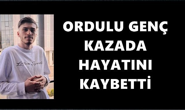 Sakarya&#039;dan Ordu&#039;ya Acı Haber Geldi; 20 Yaşındaki Sinan Hayatını Kaybetti