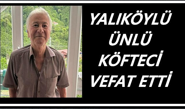 Yalıköy’ün Efsane Köftecisi Mehmet Ay Hayatını Kaybetti