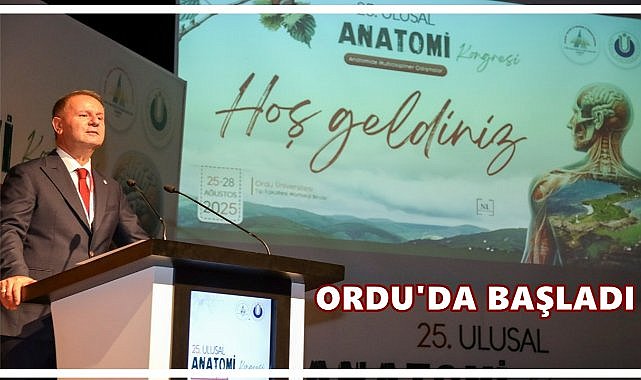 25’inci Ulusal Anatomi Kongresi Ordu’da Başladı