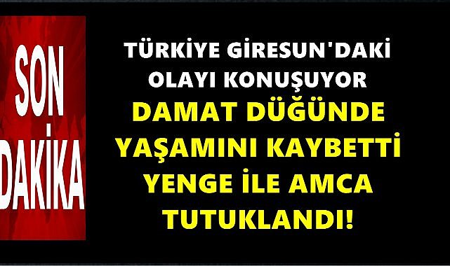 Düğünde Damat Yaşamını Kaybetti, Yenge İle Amca Tutuklandı