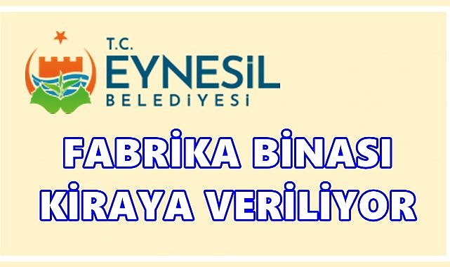 Eynesil Belediyesi Fabrika Binasını 3 Yıllığına Kiraya Veriyor