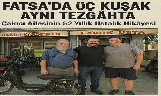 Fatsa’da Üç Kuşak Aynı Tezgâhta: Çakıcı Ailesinin 52 Yıllık Ustalık Hikâyesi