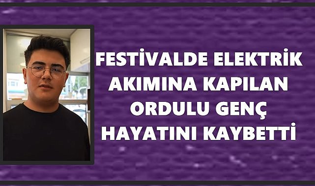Festivalde Elektrik Akımına Kapılan Ordulu Genç Hayatını Kaybetti