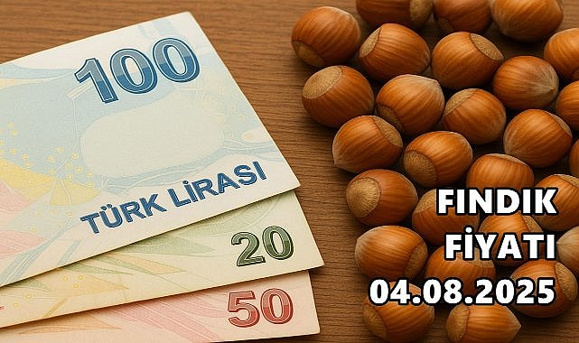 Fındık Fiyatı 4 Ağustos 2025 Pazartesi
