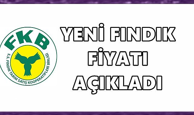 Fiskobirlik Yeni Fındık Alım Fiyatlarını Açıkladı
