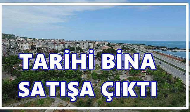 Görele’de Tarihi Bina ve Arsası Elektronik Satışa Çıkıyor