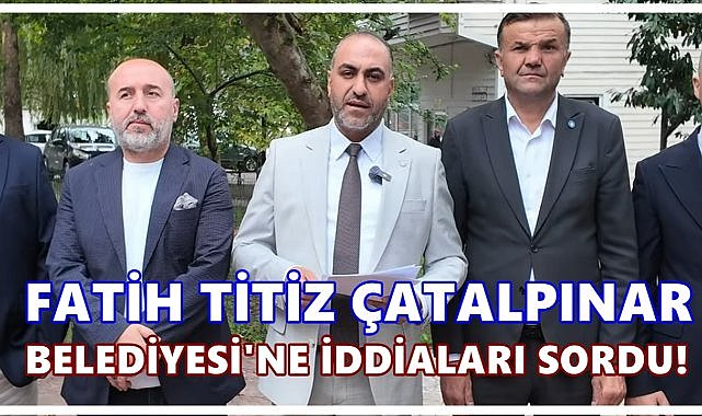 İYİ Parti İl Başkanı Titiz’den Çatalpınar Belediyesi’ne ağır iddialar