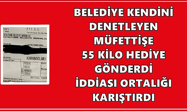 Ordu&#039;da Belediye Kendini Denetleyen Müfettişe 55 Kilo Hediye Gönderdi İddiası Tartışma Yarattı!