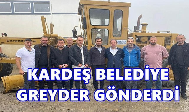Sarıyer Belediyesi Kardeş Belediyesi Gürgentepe&#039;ye Greyder Gönderdi