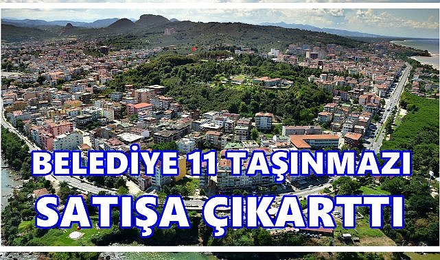 Ünye Belediyesi 11 Taşınmazı Satışa Çıkardı