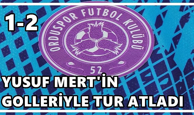 52 Orduspor  Giresun&#039;da Yusuf Mert&#039;in Golleriyle Tur Atladı: 1-2