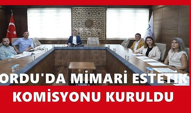 Daha Estetik ve Yaşanabilir Bir Ordu İçin Mimari Estetik Komisyonu Kuruldu