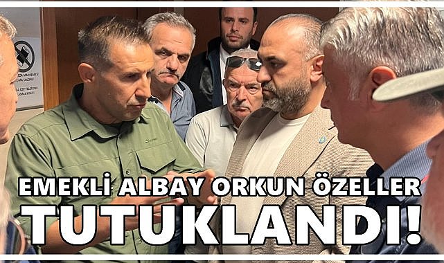 Emekli Albay Orkun Özeller Tutuklandı