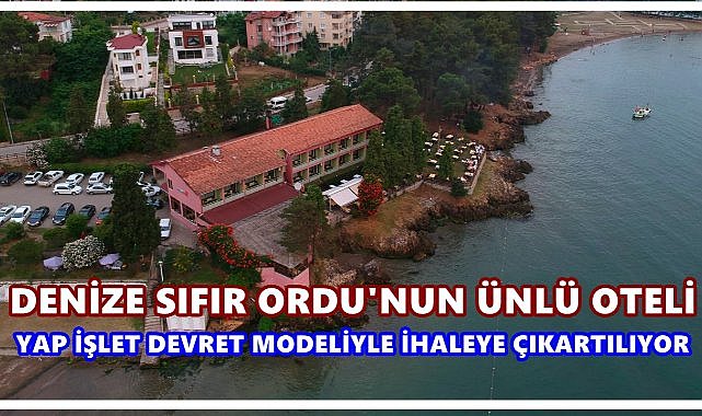 Ordu&#039;nun denize sıfır konumdaki ünlü oteli ihaleye çıkartılıyor