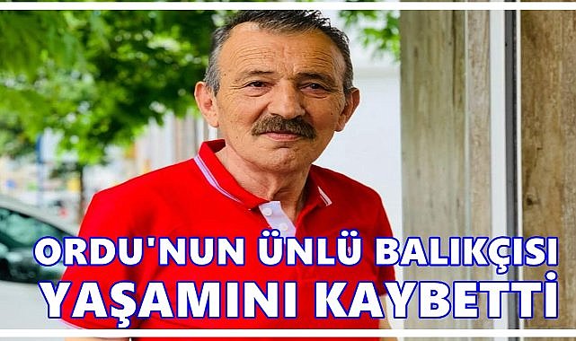 Ordu’nun Ünlü Balıkçısı Mustafa Dönek Vefat Etti