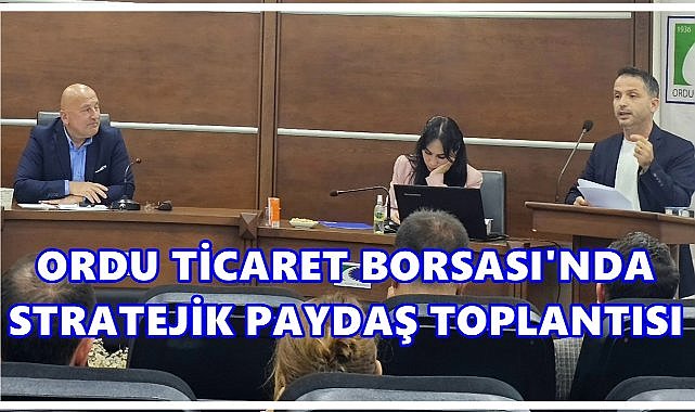 Ordu Ticaret Borsası Stratejik Plan Paydaş Toplantısı Gerçekleştirildi