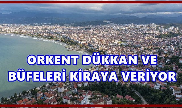 ORKENT A.Ş. Dükkan ve Büfeleri İhaleyle Kiraya Verecek