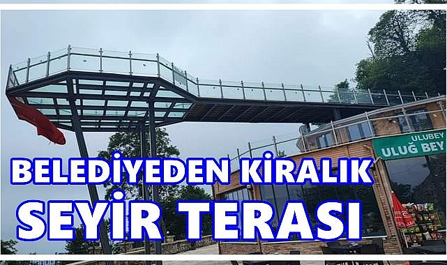 Ulubey Belediyesi, Uluğ Bey Mesire Alanı ve Seyir Terasını İhaleyle Kiraya Verecek