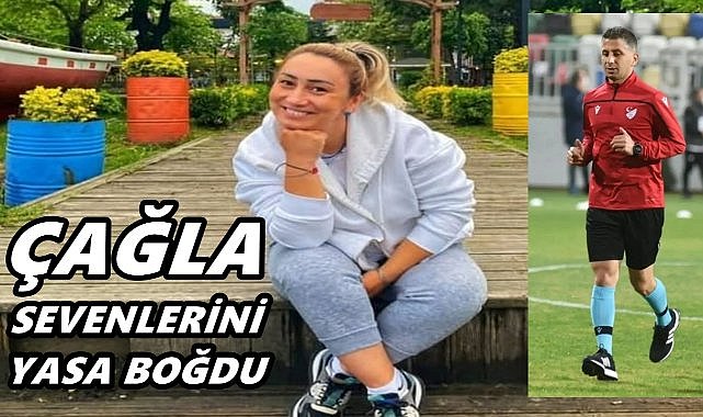 Çağla Şengül Hayatını Kaybetti