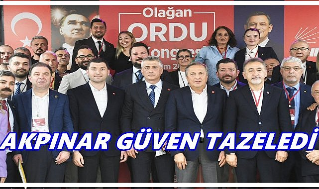 CHP Ordu İl Başkanı Bülent Akpınar güven tazeledi