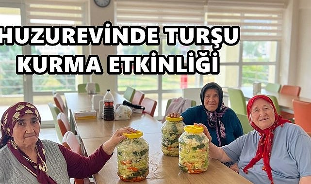 Fatsa Huzurevinde Geleneksel Turşu Kurma Etkinliği