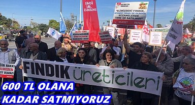 Fındık Yürüyüşü: "600 TL Olana Kadar Satmayalım"