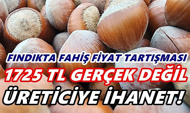 Fındıkta Fahiş Fiyat Tepkisi: “1725 TL Gerçek Değil, Üreticiye İhanet”