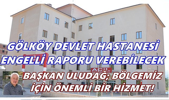 Gölköy Devlet Hastanesi Engelli Sağlık Raporu Verebilecek