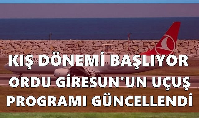 Kış Dönemi Uçuşları Başlıyor; Ordu Giresun  İç ve Dış Hat Seferleri Güncellendi
