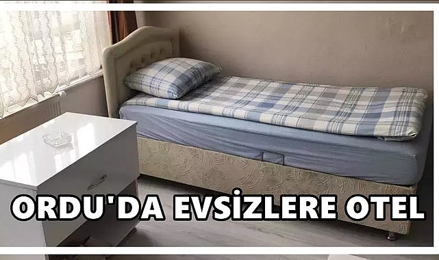 Ordu’da Evsizler İçin Bu Yıl da Otel Kiralandı
