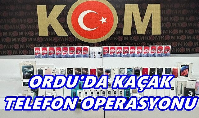 Ordu&#039;da Kaçak Telefon Operasyonu: 77 Cep Telefonu Ele Geçirildi