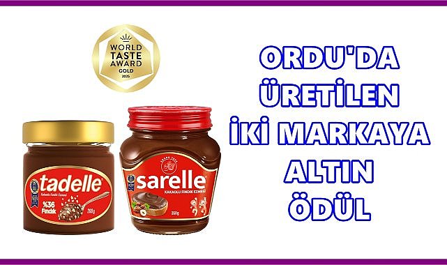 Ordu&#039;da Üretilen Tadelle ve Sarelle’ye World Taste Award’dan Altın Ödül