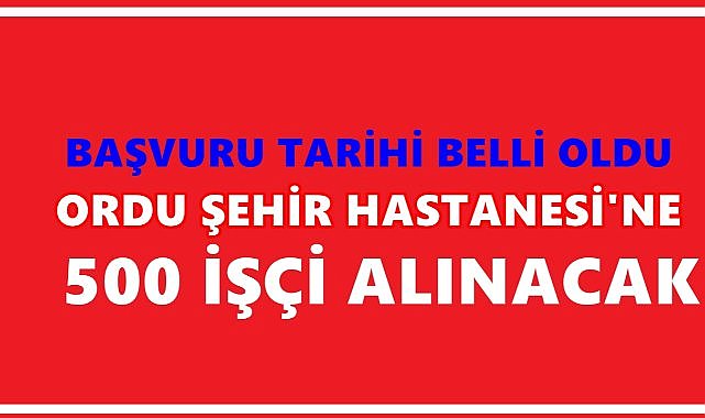 Ordu Şehir Hastanesine İşçi Alımı Başvuru Tarihi Belli Oldu