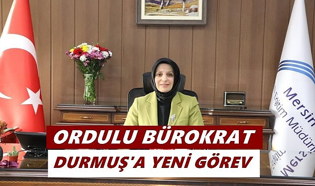 Ordulu Bürokrat Fazilet Durmuş’a Bakanlıkta Yeni Görev