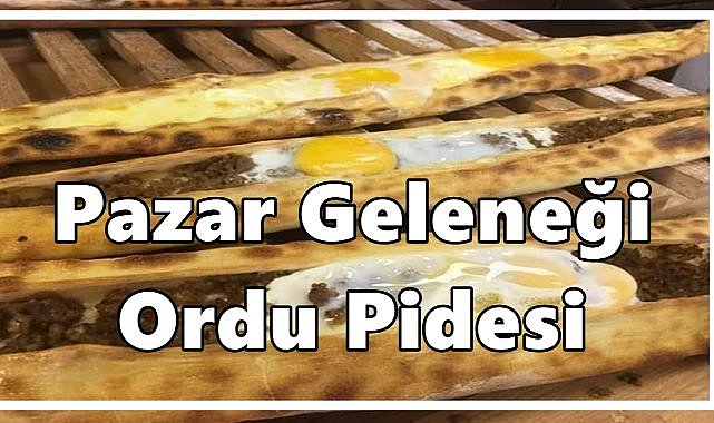 Pazar Geleneği Ordu Pidesi
