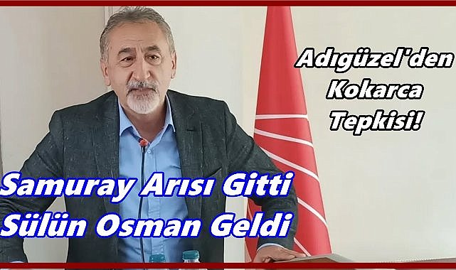 “Samuray Arısı Gitti, Sülün Osman Geldi” – Adıgüzel’den Kokarca Tepkisi!