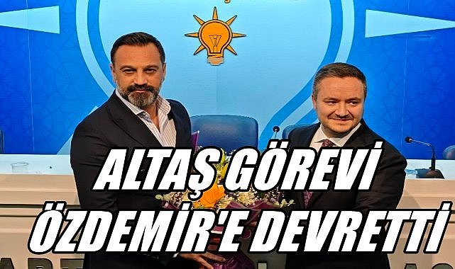 Selman Altaş Görevi Samet Özdemir’e Teslim Etti