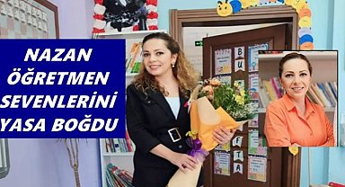 Sevenlerini Yasa Boğdu; Nazan Öğretmen Hayatını Kaybetti