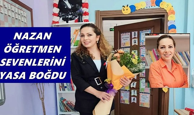 Sevenlerini Yasa Boğdu; Nazan Öğretmen Hayatını Kaybetti